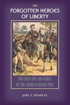 The forgotten heroes of liberty : the chaplains and clergy of the American Revolution