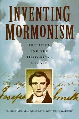 Inventing Mormonism : tradition and the historical record