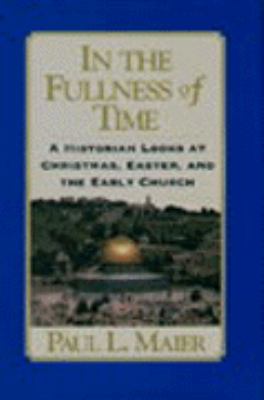 In the fullness of time : a historian looks at Christmas, Easter, and the early church
