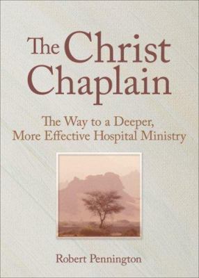 The Christ chaplain : the way to a deeper, more effective hospital ministry