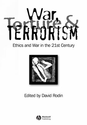 War, torture and terrorism : ethics and war in the 21st century
