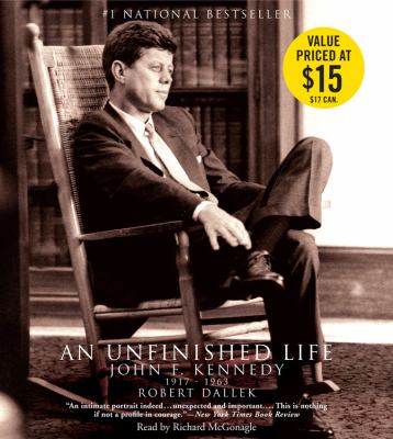 An unfinished life : John F. Kennedy, 1917-1963