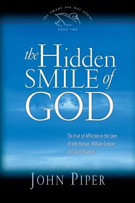 The hidden smile of God : the fruit of affliction in the lives of John Bunyan, William cowper, and David Brainerd