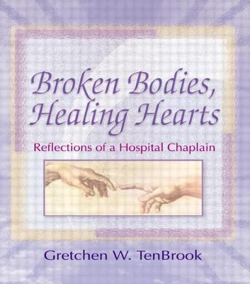 Broken bodies, healing hearts : reflections of a hospital chaplain