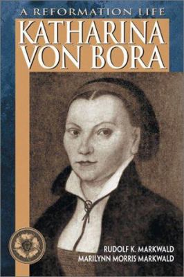 Katharina von Bora : a reformation life