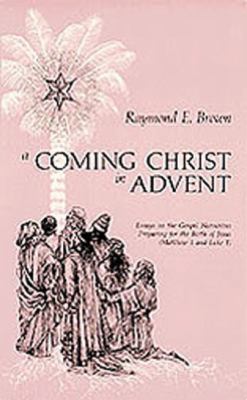 A coming Christ in Advent : essays on the Gospel narratives preparing for the Birth of Jesus : Matthew 1 and Luke 1