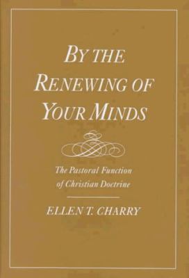 By the renewing of your minds : the pastoral function of Christian doctrine