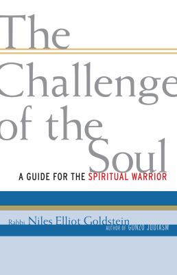 The challenge of the soul : a guide for the spiritual warrior