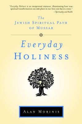Everyday holiness : the Jewish spiritual path of Mussar