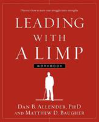 Leading with a limp workbook : discover how to turn your struggles into strengths