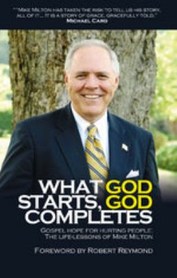 What God starts God completes : gospel hope for hurting people /  Michael A. Milton.