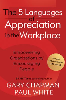 The 5 languages of appreciation in the workplace  : empowering organizations by encouraging people .
