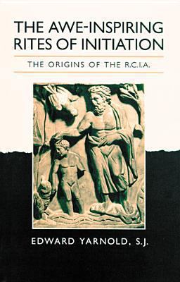 The awe-inspiring rites of initiation : the origins of the RCIA