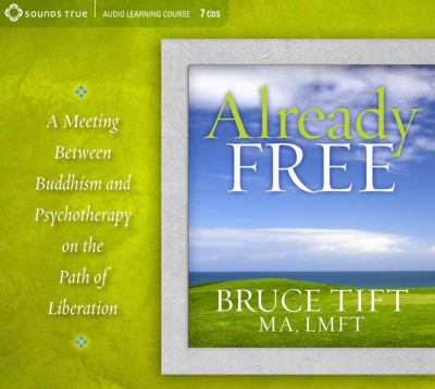 Already free : Buddhism meets psychotherapy on the path of liberation