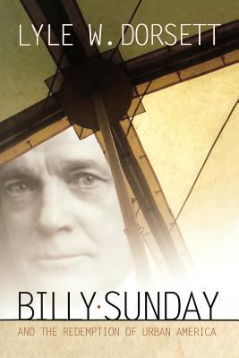 Billy Sunday and the redemption of urban America
