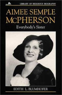 Aimee Semple McPherson : everybody's sister