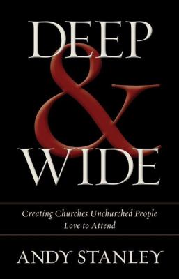 Deep & wide : creating churches unchurched people love to attend