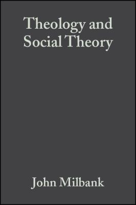 Theology and social theory : beyond secular reason