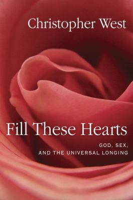 Fill these hearts : God, sex, and the universal longing