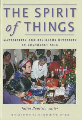 The spirit of things : materiality and religious diversity in Southeast Asia