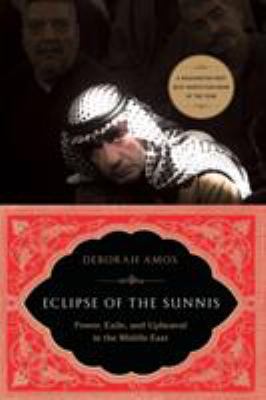 Eclipse of the Sunnis : power, exile, and upheaval in the Middle East