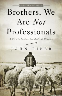 Brothers, we are not professionals : a plea to pastors for radical ministry