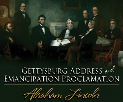 The Gettysburg Address and Emancipation Proclamation