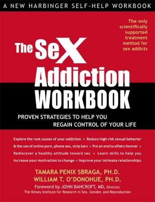 The sex addiction : proven strategies to help you regain control of your life