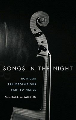 Songs in the night : how God transforms our pain to praise