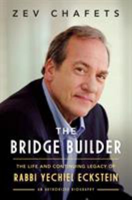 The bridge builder : the life and continuing legacy of Rabbi Yechiel Eckstein