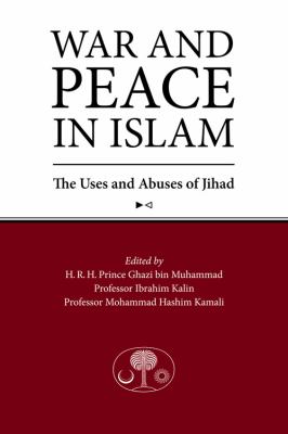 War and peace in Islam : the uses and abuses of jihad