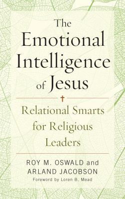 The emotional intelligence of Jesus : relational smarts for religious leaders