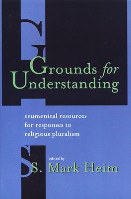 Grounds for understanding : ecumenical resources for responses to religious pluralism