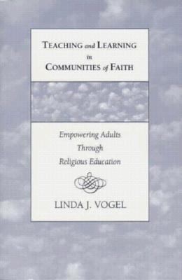 Teaching and learning in communities of faith : empowering adults through religious education