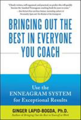 Bringing out the best in everyone you coach : use the enneagram system for exceptional results