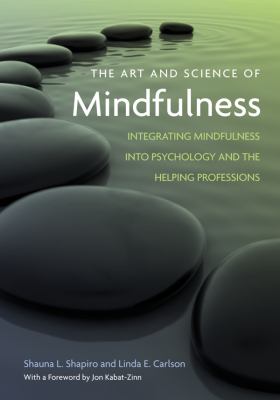 The art and science of mindfulness : integrating mindfulness into psychology and the helping professions