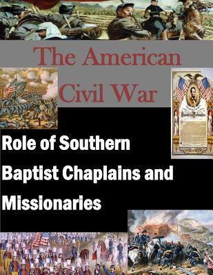 The American Civil War : role of Southern Baptist chaplains and missionaries.