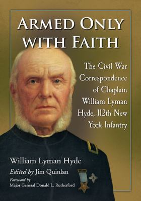 Armed only with faith : the Civil War correspondence of Chaplain William Lyman Hyde, 112th New York Infantry