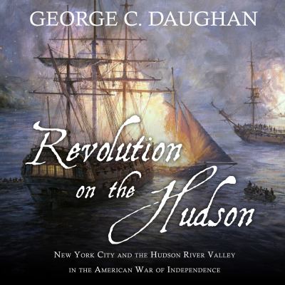 Revolution on the Hudson: : New York City and the Hudson Rover Valley in the American war of Independence