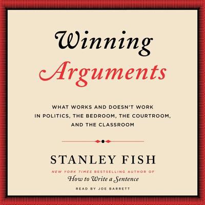 Winning arguments: what works and doesn't work in politics, the bedroom, the courtroom, and the classroom.