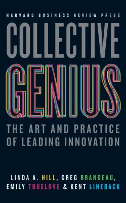 Collective genius : the art and practice of leading innovation