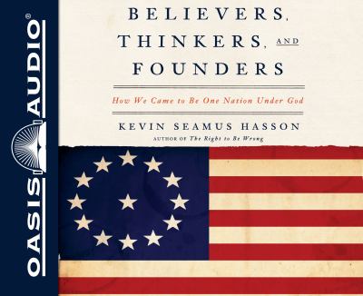 Believers, thinkers, and founders : how we came to be one nation under God.