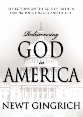 Rediscovering God in America : reflections on the role of faith in our nation's history and future