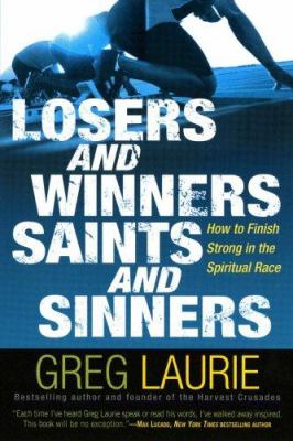 Loser and winners, saints and sinners : how to finish strong in the spiritual race