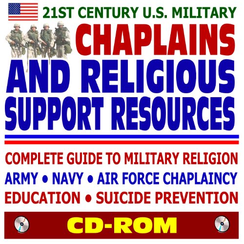 21ST Century U.S. Military Chaplains and Religious Support Resources : Complete Guide to Military Religion Army-Navy-Air Force Chaplaincy-Education-Succide Prevention