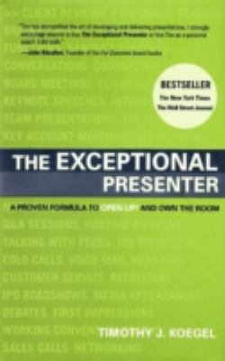 The exceptional presenter : a proven formula to open up! and own the room