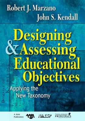 Designing & assessing educational objectives : applying the new taxonomy