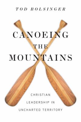 Canoeing the mountains : Christian leadership in uncharted territory