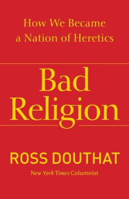 Bad religion : how we became a nation of heretics