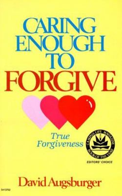 Caring enough to forgive : true forgiveness ; Caring enough to not forgive : false forgiveness